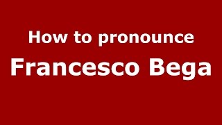 How to pronounce Francesco Bega