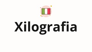 How to pronounce Xilografia