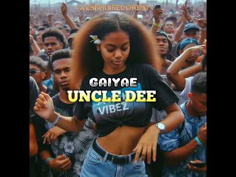 UNCLE DEE _ GAIYAE (AUSBOII RECORDS 2024)🇵🇬