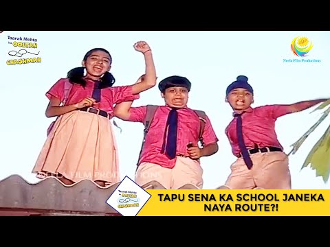 Tapu Sena Ka School Janeka Naya Route?! | Taarak Mehta Ka Ooltah Chashmah - Ep 335