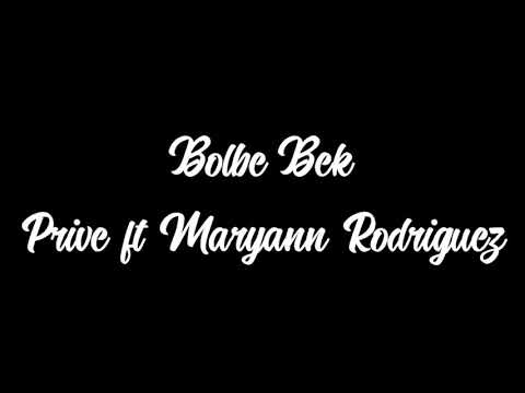 Bolbe Bek  - Prive ft Maryann Rodriguez