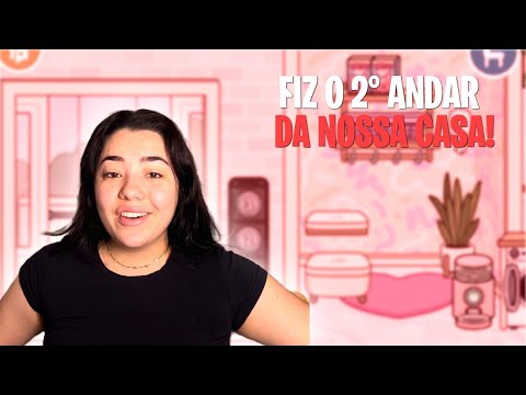 Fiz o SEGUNDO ANDAR DA nossa CASA no  Toca Life