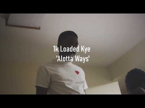 1K Loaded Kye - Alotta Ways (Official Music Video)