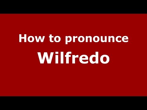 How to pronounce Wilfredo