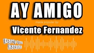 Vicente Fernandez - Ay Amigo (Versión Karaoke)