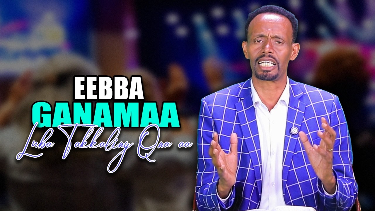 Ebba Ganamaa Luba Takkalliny Qana'aa Waliin!