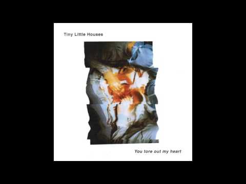 Tiny Little Houses - You tore out my heart (official audio)