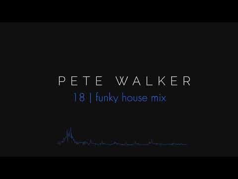 Pete Walker – 18 | funky house mix