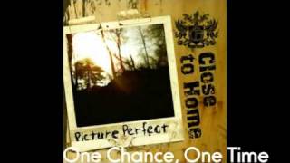 Close To Home - One Chance, One Time