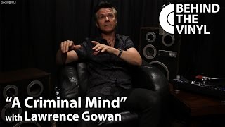 Behind The Vinyl: "A Criminal Mind" with Lawrence Gowan