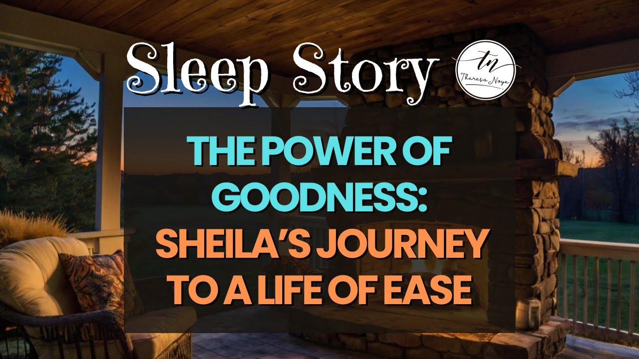 Sleep Story - The Power of Goodness: Sheila’s Journey by Theresa Noye