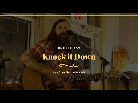 KNOCK IT DOWN - Phillip Fox (Live from Third Way Cafe)