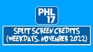 PHL17 Split Screen Credits (Weekdays November 2022