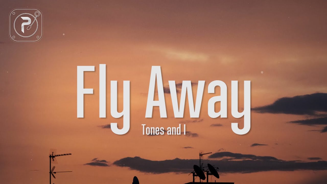 Fly Away lyrics - Tones and I Lyrics