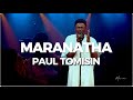 Maranatha - Paul Tomisin