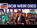 BREAKING: Grateful Dead co-founder Bob Weir dead at 78, family says