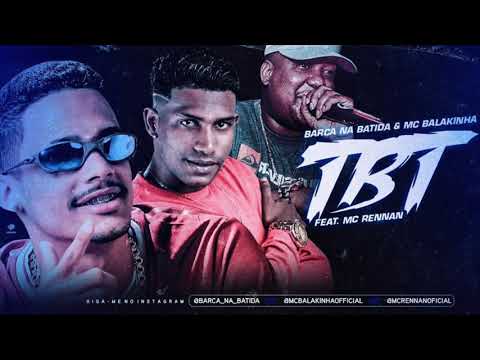 MC BALAKINHA, BARCA NA BATIDA E MC RENNAN - TBT - MÚSICA NOVA