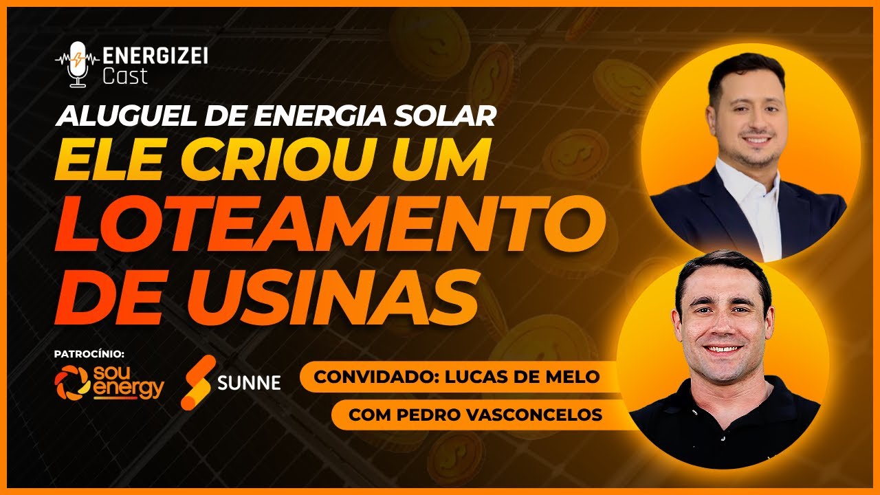 LOTEAMENTO DE USINAS - Aluguel de Energia Solar | Energizei Cast #019