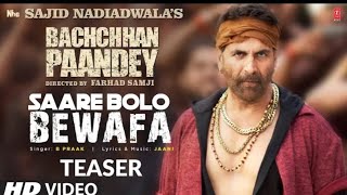 Saare Bolo BewafA Video Song Bachchan Pandey । Akshay Kumar । Kriti Sanon । B Praak