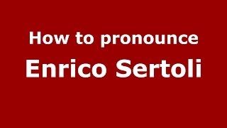 How to pronounce Enrico Sertoli