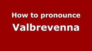 How to pronounce Valbrevenna