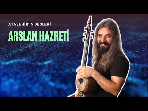 Ataşehir'in Sesleri - Arslan Hazreti