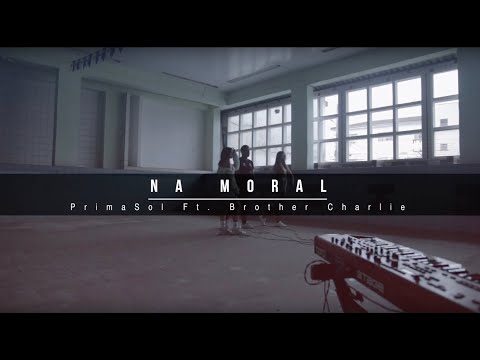 Na moral - PrimaSol Ft. Brother Charlie
