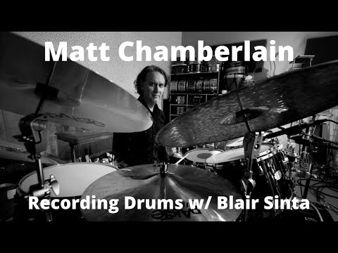 Recording Drums w/ Blair Sinta - Matt Chamberlain Interview