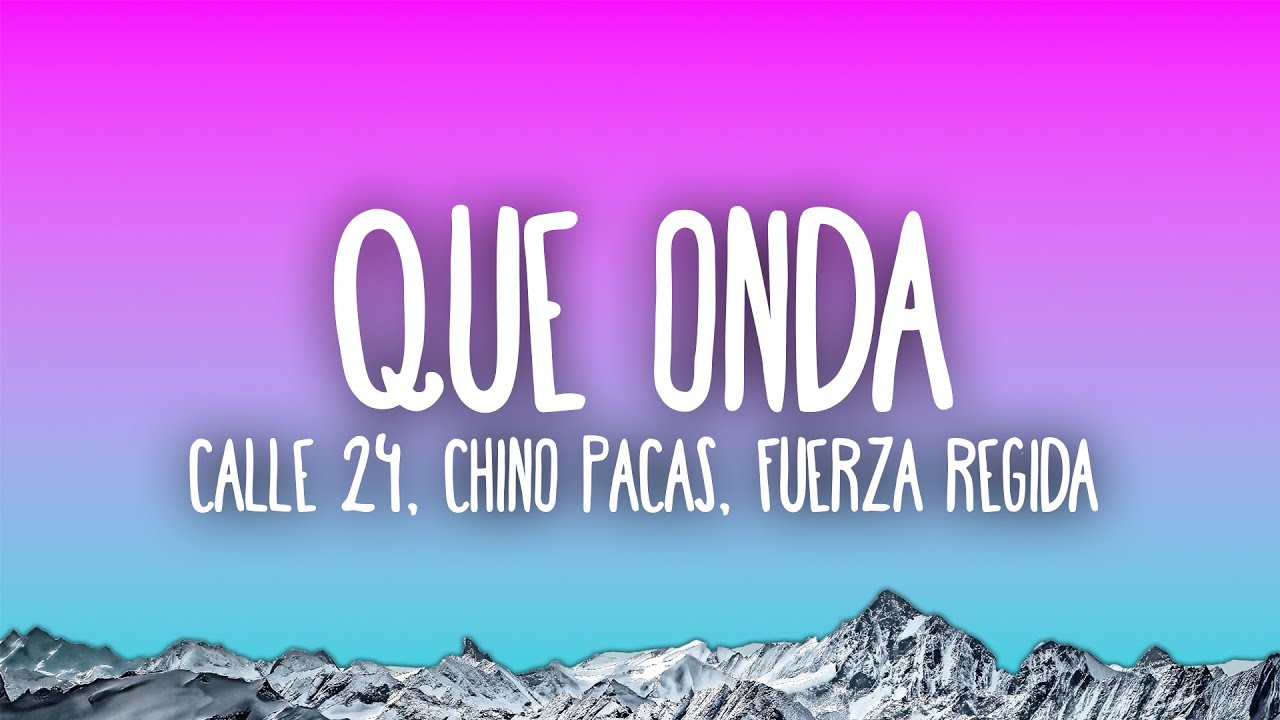 Calle 24 x Chino Pacas x Fuerza Regida - Que Onda