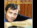 PIERRE BACHELET Embrasse la 