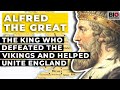Alfred the Great: The King Who Defeated the Vikings and Helped Unite England