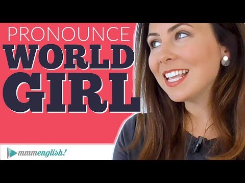 How to pronounce GIRL & WORLD