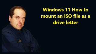 Windows 11 How to mount an ISO file as a drive letter