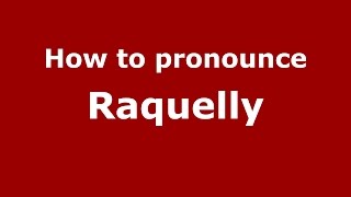 How to pronounce Raquelly