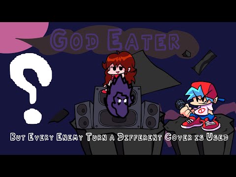 God Eater but Every Opponent's Turn a Different Character Sings - (Friday Night Funkin)