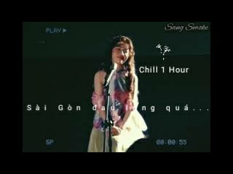 Sài Gòn Đau Lòng Quá Toàn Kỉ Niệm Chúng Ta [ Lyrics + 1 Hour Chill ] | Nhạc Hot TikTok
