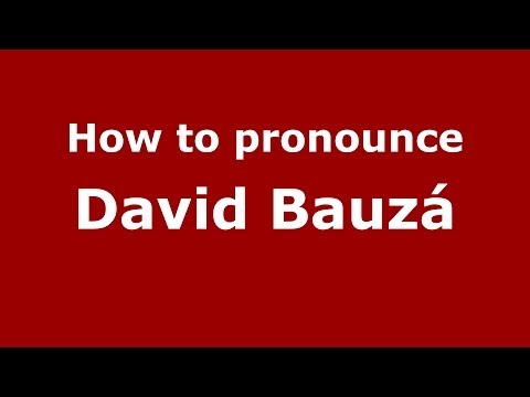 How to pronounce David Bauzá (Spanish/Spain) - PronounceNames.com
