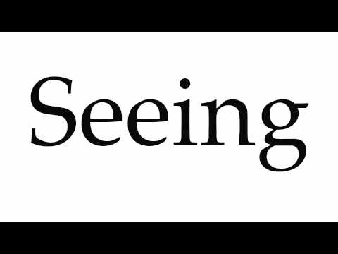 How to Pronounce Seeing