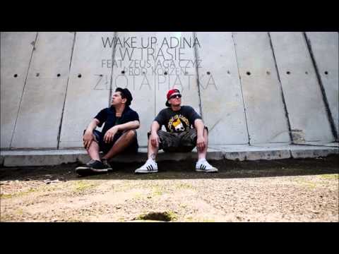 08. Wake Up Adina - W Trasie feat. ZEUS, Aga Czyż [ZŁOTA PIĄTKA] prod. Korzeń