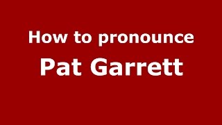 How to pronounce Pat Garrett
