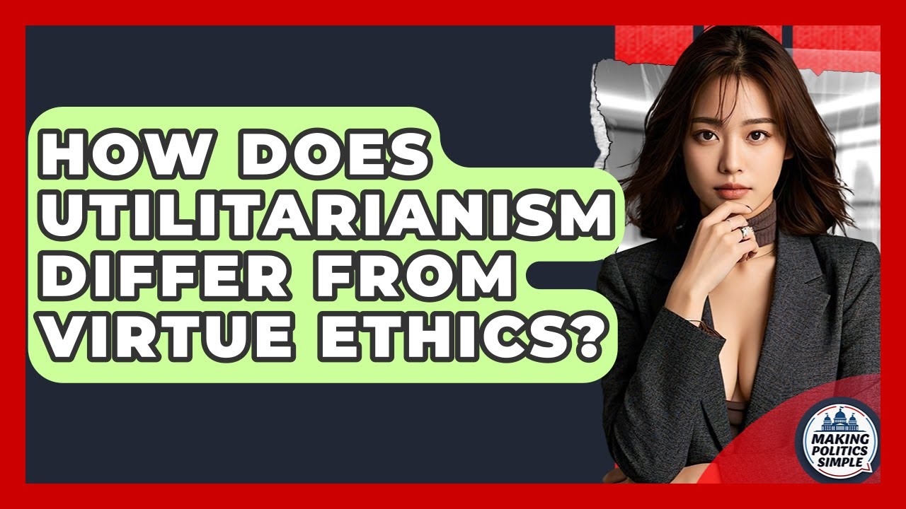 How Does Utilitarianism Differ From Virtue Ethics? - Making Politics Simple