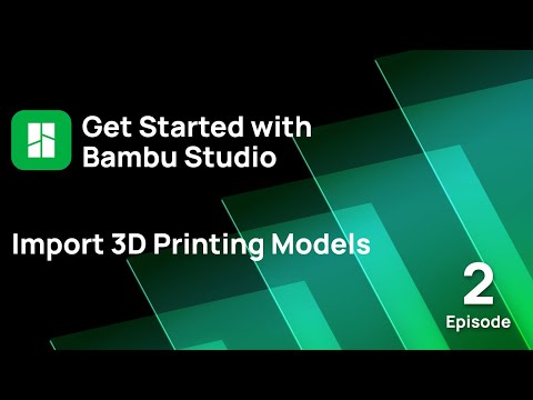 Episode 2: Import 3D Printing Models