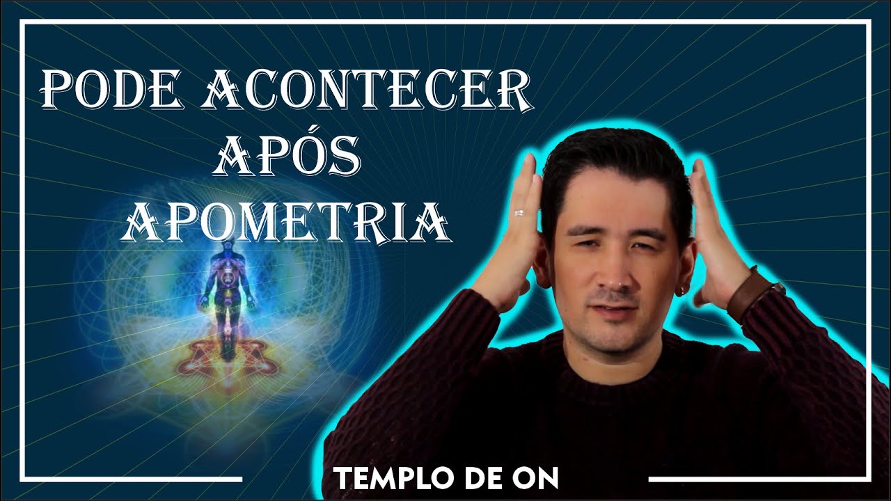 Pode acontecer após a Apometria | Fique atento