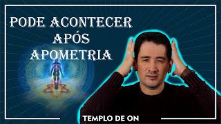 Pode acontecer após a Apometria | Fique atento