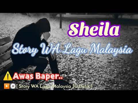 Lagu Malaysia Terbaru-Story WA 30 Detik Terbaru 2022-Story Lagu Malaysia 30 Detik-Sheila