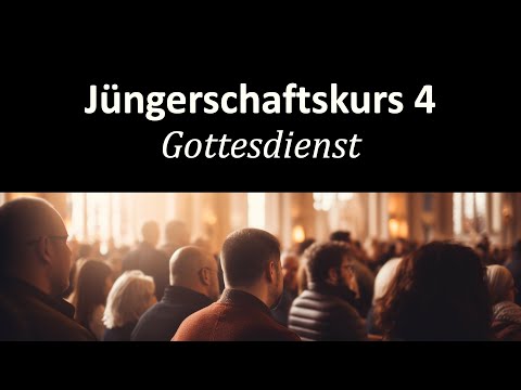 Warum soll ich zur Kirche gehen? - Jüngerschaftskurs # 004 Gottesdienst