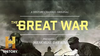 First Look l 2-Night Documentary Event THE GREAT WAR Premieres Memorial Day May 27 at 8/7c l HISTORY