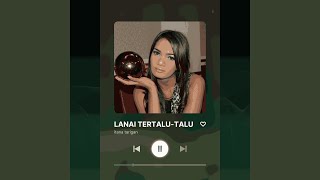 Download lagu LANAI TERTALU-TALU mp3 Download lagu LANAI TERTALU-TALU mp3