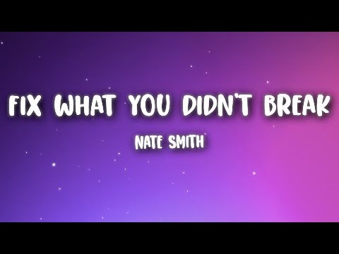 Nate Smith - Fix What You Didn't Break (Lyrics)
