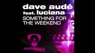 Dave Audé ft. Luciana - Something For The Weekend (Radio Edit)